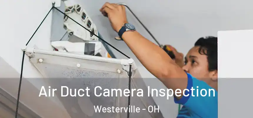  Air Duct Camera Inspection Westerville - OH
