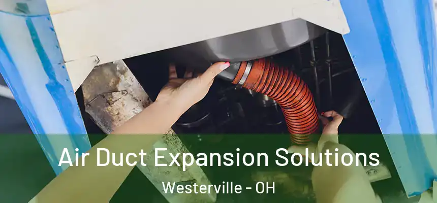 Air Duct Expansion Solutions Westerville - OH
