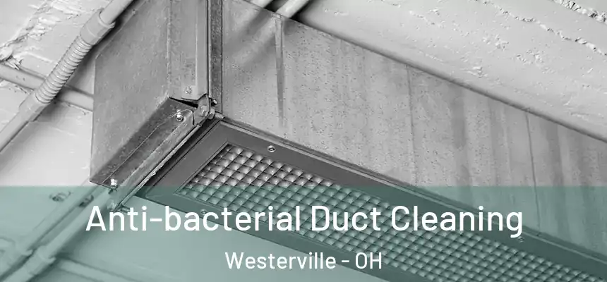 Anti-bacterial Duct Cleaning Westerville - OH