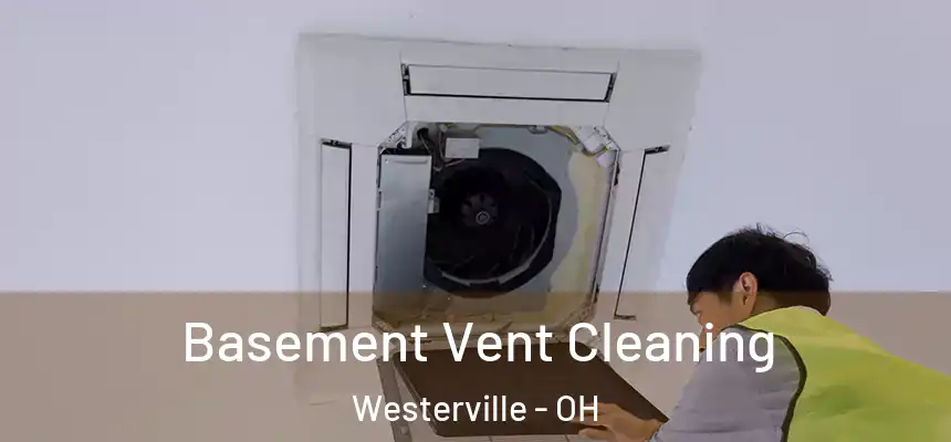  Basement Vent Cleaning Westerville - OH