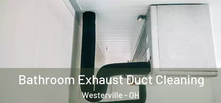 Bathroom Exhaust Duct Cleaning Westerville - OH