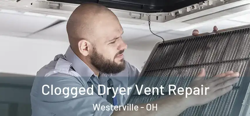  Clogged Dryer Vent Repair Westerville - OH