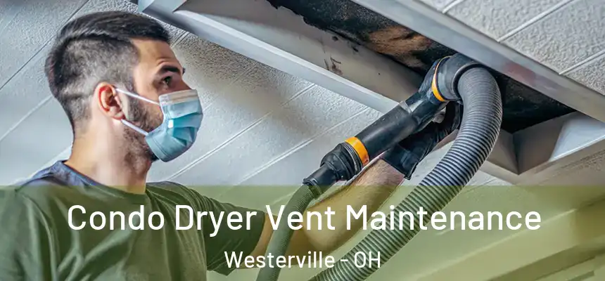  Condo Dryer Vent Maintenance Westerville - OH