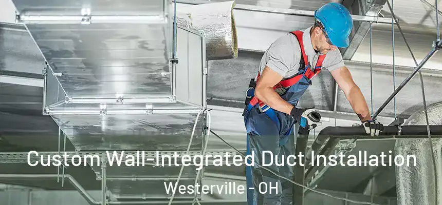  Custom Wall-Integrated Duct Installation Westerville - OH