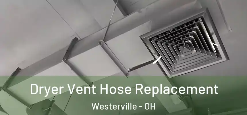  Dryer Vent Hose Replacement Westerville - OH