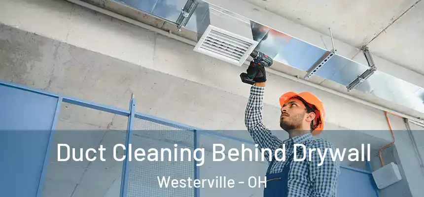  Duct Cleaning Behind Drywall Westerville - OH