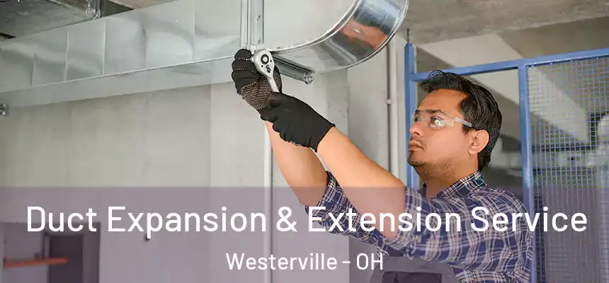 Duct Expansion & Extension Service Westerville - OH