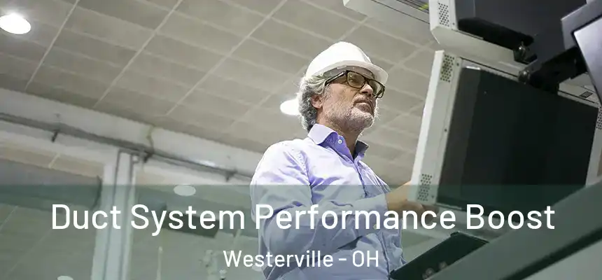  Duct System Performance Boost Westerville - OH