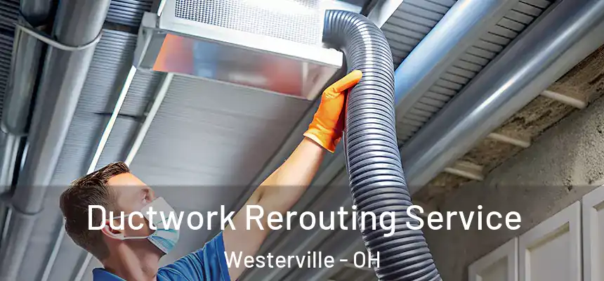  Ductwork Rerouting Service Westerville - OH