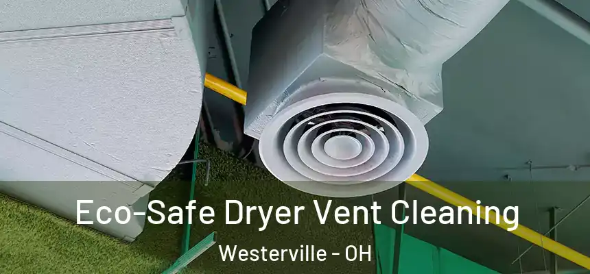 Eco-Safe Dryer Vent Cleaning Westerville - OH