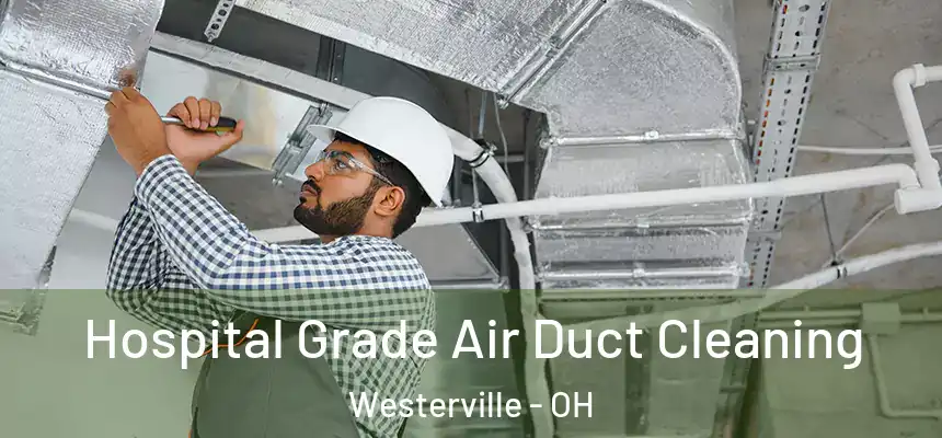  Hospital Grade Air Duct Cleaning Westerville - OH