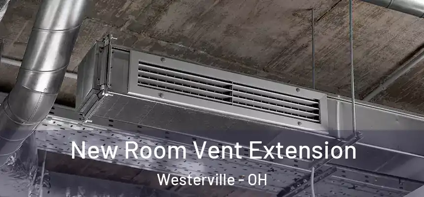  New Room Vent Extension Westerville - OH