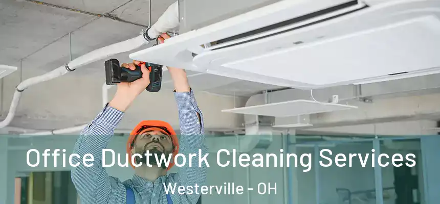  Office Ductwork Cleaning Services Westerville - OH