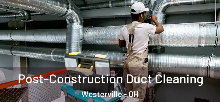  Post-Construction Duct Cleaning Westerville - OH