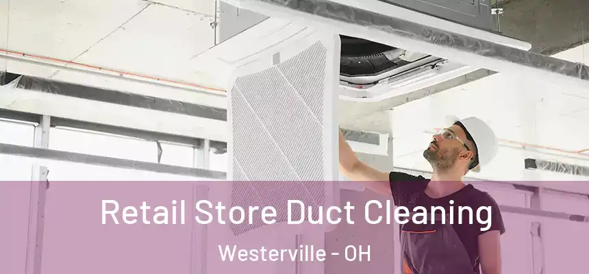  Retail Store Duct Cleaning Westerville - OH