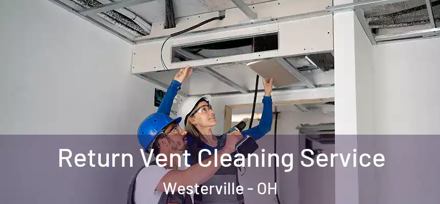  Return Vent Cleaning Service Westerville - OH