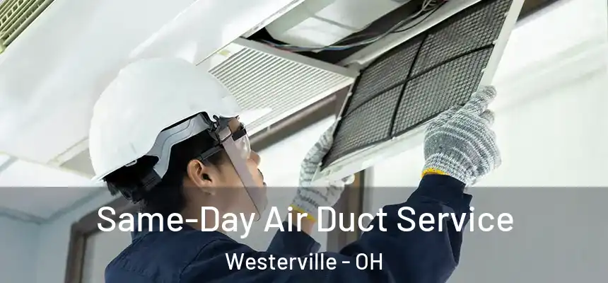 Same-Day Air Duct Service Westerville - OH