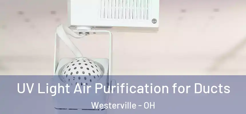  UV Light Air Purification for Ducts Westerville - OH