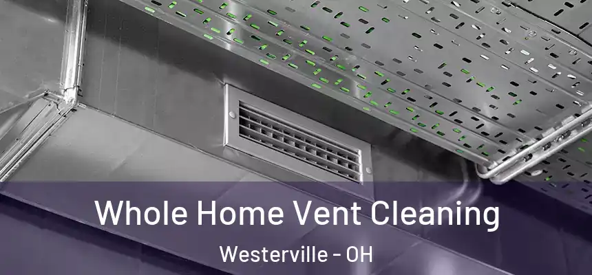  Whole Home Vent Cleaning Westerville - OH