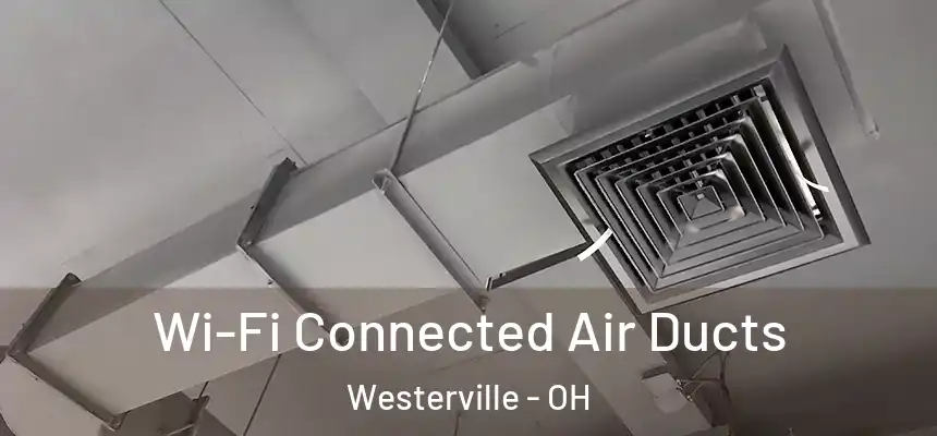 Wi-Fi Connected Air Ducts Westerville - OH